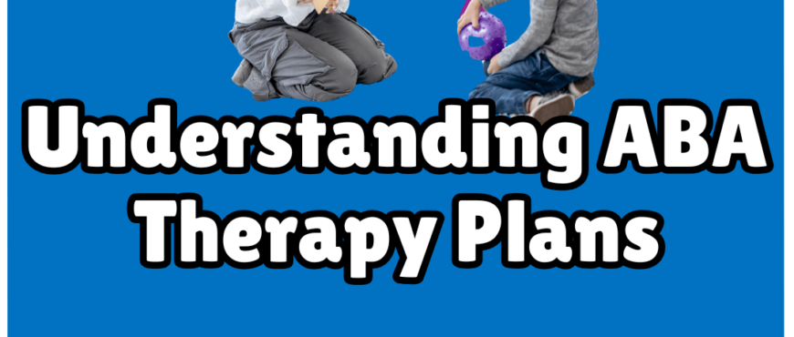 ABA Therapy Early Intervention Therapy Plans for Kids with Autism